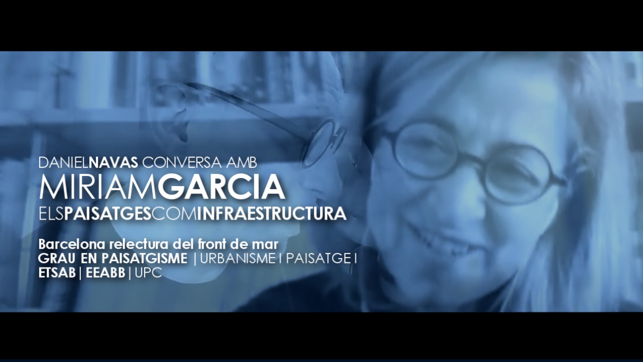 Miriam García conversa amb Daniel Navas | Els paisatges com infraestructura | BCN front de mar